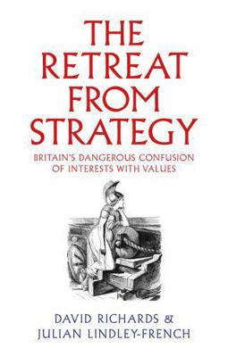 The Retreat from Strategy: Britain's Dangerous ... 1911723677 Book Cover