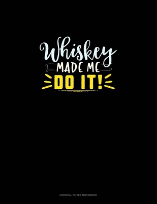 Whiskey Made Me Do It: Cornell Notes Notebook 1699917566 Book Cover
