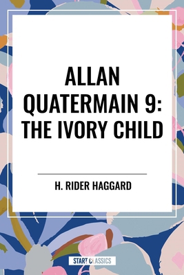 Allan Quatermain #9: The Ivory Child B0CYFXFVZL Book Cover