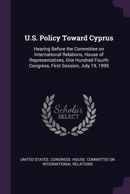 U.S. Policy Toward Cyprus: Hearing Before the C... 1378255585 Book Cover