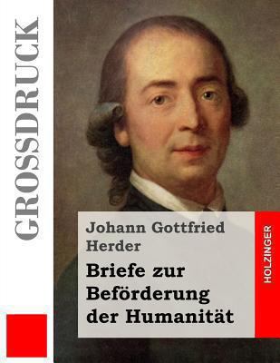 Briefe zur Beförderung der Humanität (Großdruck) [German] 1491286385 Book Cover