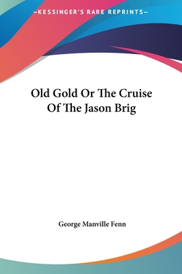 Old Gold Or The Cruise Of The Jason Brig 1161445579 Book Cover