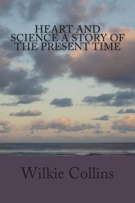 Heart and Science A Story of the Present Time 1722799013 Book Cover