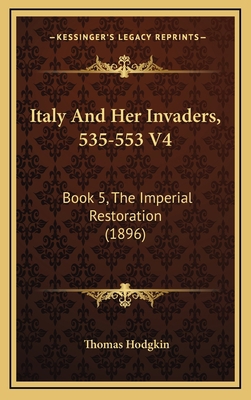 Italy And Her Invaders, 535-553 V4: Book 5, The... 1169141420 Book Cover