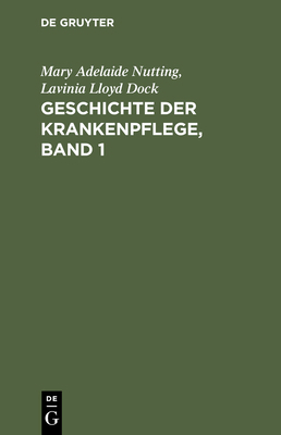Geschichte Der Krankenpflege, Band 1: Die Entwi... [German] 3111081729 Book Cover