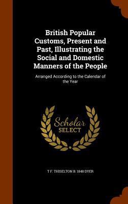 British Popular Customs, Present and Past, Illu... 1346201420 Book Cover