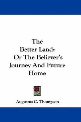 The Better Land: Or The Believer's Journey And ... 0548371091 Book Cover