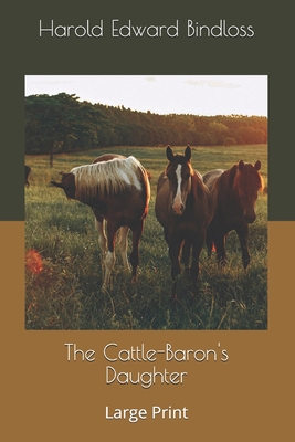 The Cattle-Baron's Daughter: Large Print 1661045189 Book Cover