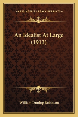 An Idealist At Large (1913) 1165884046 Book Cover
