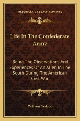 Life In The Confederate Army: Being The Observa... 1162941413 Book Cover