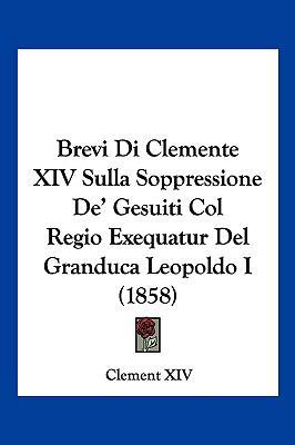 Brevi Di Clemente XIV Sulla Soppressione De' Ge... [Italian] 1160813558 Book Cover