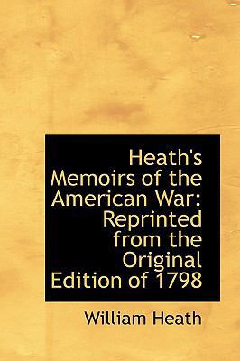 Heath's Memoirs of the American War: Reprinted ... 0559801769 Book Cover