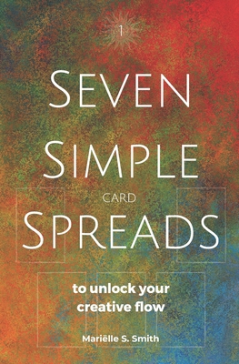 Seven Simple Card Spreads to Unlock Your Creati... B08QSSGV2B Book Cover