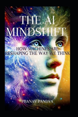The AI Mindshift: How Machines Are Reshaping th... B0F1LB3X99 Book Cover