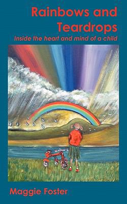 Rainbows and Teardrops: Inside the Heart and Mi... 1452069719 Book Cover