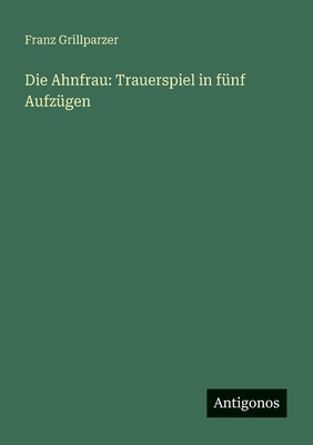 Die Ahnfrau: Trauerspiel in fünf Aufzügen [German] 3386436331 Book Cover