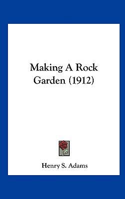 Making a Rock Garden (1912) 1161727396 Book Cover