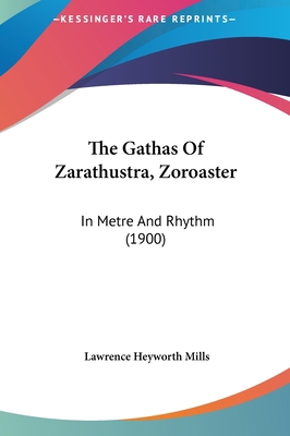 The Gathas Of Zarathustra, Zoroaster: In Metre ... 1162054077 Book Cover