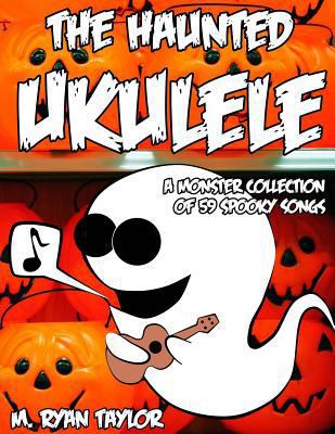 The Haunted Ukulele: A Monster Collection of 59... 1500991899 Book Cover