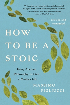 How to Be a Stoic: Using Ancient Philosophy to ... 1541607104 Book Cover