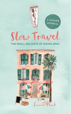 Slow Travel Journal: The Small Delights of Goin... 0762499885 Book Cover