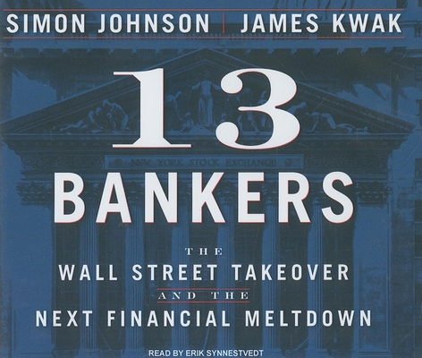 13 Bankers: The Wall Street Takeover and the Ne... 1400116848 Book Cover