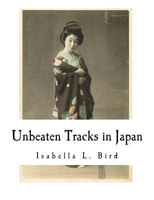 Unbeaten Tracks in Japan: An Account of Travels... 1979807965 Book Cover