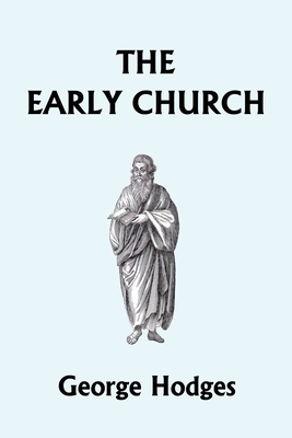 The Early Church (Yesterday's Classics) 1599151960 Book Cover