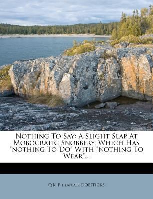 Nothing to Say: A Slight Slap at Mobocratic Sno... 1274807662 Book Cover