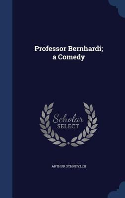 Professor Bernhardi; A Comedy 1340222043 Book Cover