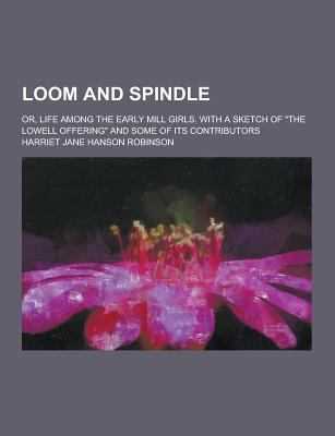 Loom and Spindle; Or, Life Among the Early Mill... 1230232729 Book Cover