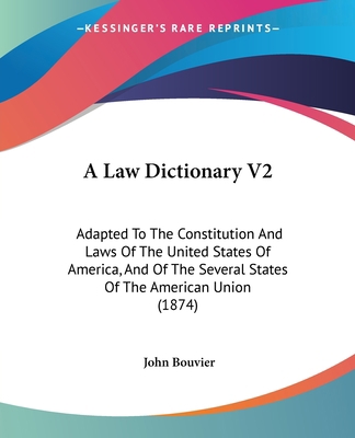 A Law Dictionary V2: Adapted To The Constitutio... 1436735955 Book Cover