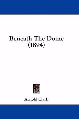 Beneath the Dome (1894) 1436984114 Book Cover