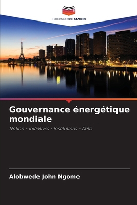 Gouvernance énergétique mondiale [French] 6207906047 Book Cover