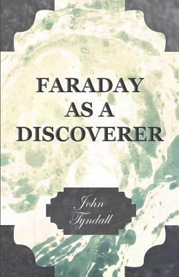 Faraday as a Discoverer 1408681080 Book Cover