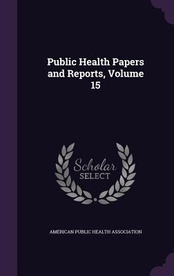 Public Health Papers and Reports, Volume 15 1357408609 Book Cover