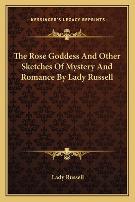 The Rose Goddess And Other Sketches Of Mystery ... 1162766352 Book Cover