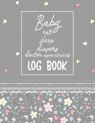 Baby eat sleep diapers doctor appointments Log book: Lovely minimal style cover design  journal for new mother keep track new baby for feeding and ... changing, immunizations log, baby daily log