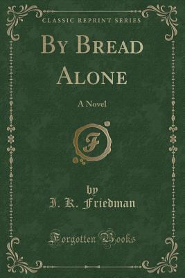 By Bread Alone: A Novel (Classic Reprint) 1330198425 Book Cover