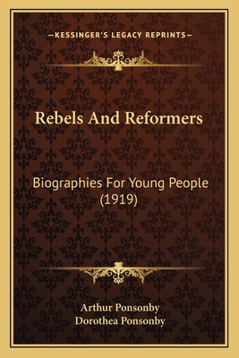 Rebels And Reformers: Biographies For Young Peo... 1164130161 Book Cover