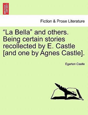 "La Bella" and Others. Being Certain Stories Re... 1241584605 Book Cover