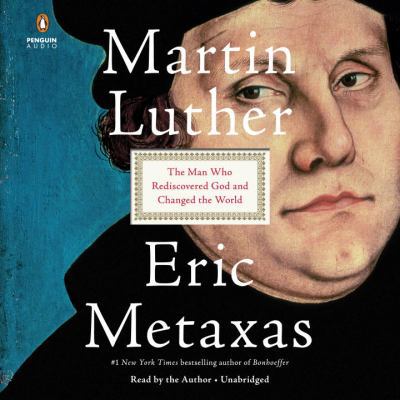 Martin Luther: The Man Who Rediscovered God and... 0525497528 Book Cover