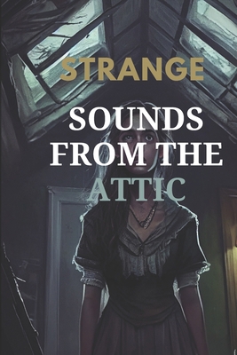 Strange Sounds from the Attic: A suspenseful st... B0BYRCBNZ2 Book Cover
