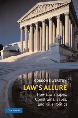 Law's Allure: How Law Shapes, Constrains, Saves, and Kills Politics 0521896479 Book Cover