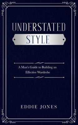 Understated Style: A Man's Guide to Building an... B0DBVMQRJG Book Cover