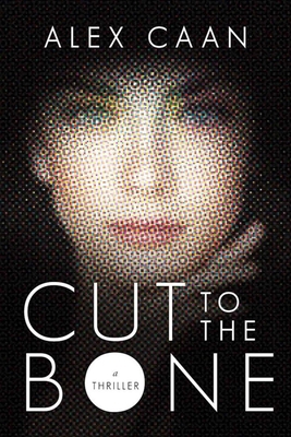 Cut to the Bone: A Thriller 1510719431 Book Cover