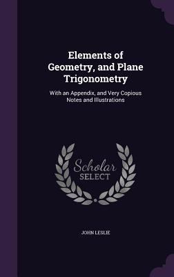Elements of Geometry, and Plane Trigonometry: W... 1357080425 Book Cover