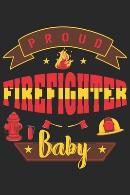 Paperback Proud firefighter baby: Daily Planner For Firefighter baby| Firefighter Wife | Firefighter Dad | Firefighter Grandpa | Firefighter Husband | Firefighter Son & Daughter Book