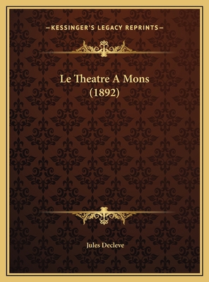 Le Theatre A Mons (1892) [French] 1169690742 Book Cover