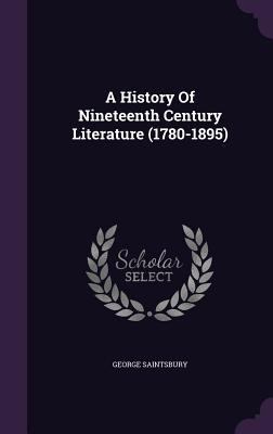 A History Of Nineteenth Century Literature (178... 1348124369 Book Cover